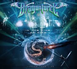 DragonForce : In the Line of Fire ... Larger Than Live